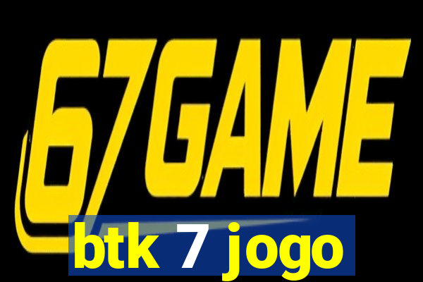 btk 7 jogo